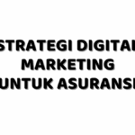 Strategi Digital Marketing untuk Asuransi agar Lebih Dipercaya, Lebih Dikenal, dan Lebih Banyak Nasabah Strategi Digital Marketing untuk Asuransi