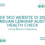 Cek SEO Website di 2026 Panduan Lengkap Audit & Health Check untuk Bisnis Indonesia Cek SEO Website