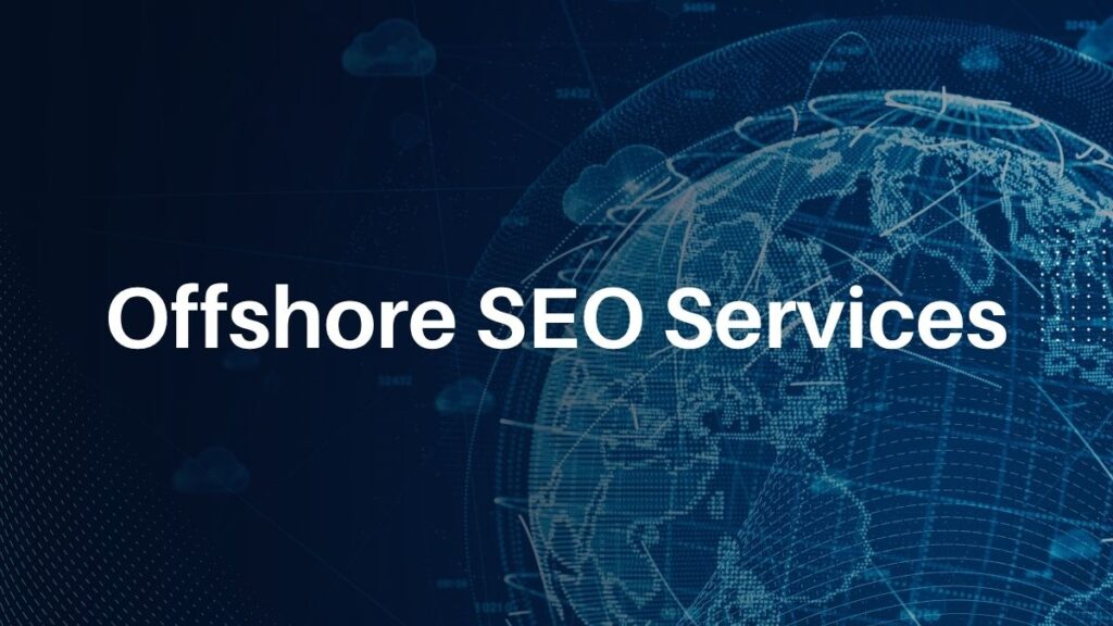 Offshore SEO Services for Scalable, Trusted, Remote SEO Delivery Offshore SEO Services
