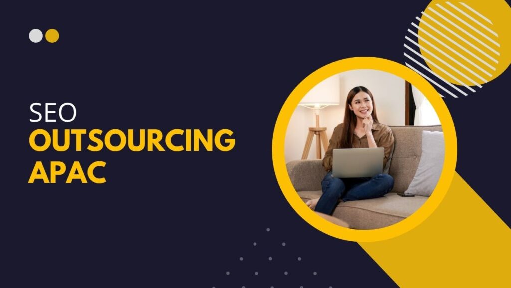 SEO Outsourcing APAC for Agencies, Brands, and Growth Teams SEO Outsourcing APAC